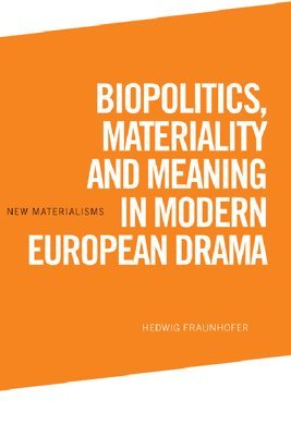 Hedwig Fraunhofer - Biopolitics, Materiality and Meaning in Modern European Drama, Inbunden. Tillgänglighet: Tillfälligt slut