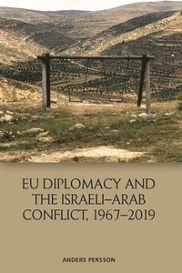bokomslag Eu Diplomacy and the Israeli Arab Conflict, 1967 2019
