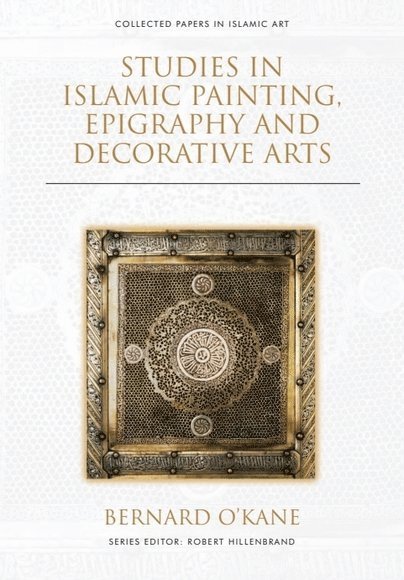 Bernard O'Kane, American University Cairo) O'Kane, Bernard (Professor of Islamic Art and Architecture - Studies in Islamic Painting, Epigraphy and Decorative Arts, Inbunden