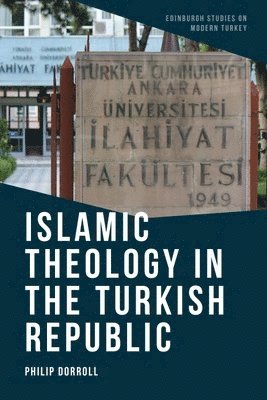 Philip Dorroll, South Carolina) Dorroll, Philip (Associate Professor of Religion and Co-Chair of the Eastern Orthodox Studies Unit of the American Academy of Religion, Wofford College - Islamic Theology in the Turkish Republic, Häftad