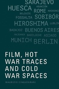 bokomslag Film, Hot War Traces and Cold War Spaces