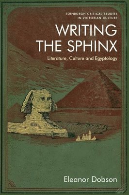 Eleanor Dobson, University of Birmingham) Dobson, Eleanor (Lecturer in Nineteenth Century Literature - Writing the Sphinx, Häftad