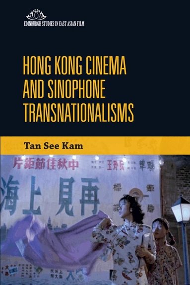 See Kam Tan - Hong Kong Cinema and Sinophone Transnationalisms, Häftad