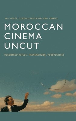 Will Higbee, Flo Martin, Jamal Bahmad, University of Exeter) Higbee, Will (Professor of Film Studies, Goucher College) Martin, Flo (Van Meter Professor of French Transnational Studies, Morocco) Bahmad, Jamal (Lecturer, Mohammed V University at Agdal - Moroccan Cinema Uncut, Inbunden