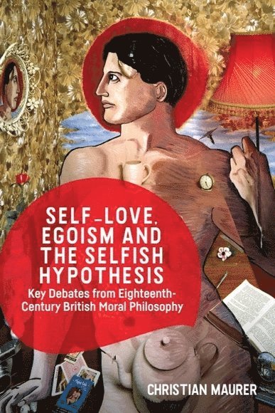Christian Maurer, University of Lausanne) Maurer, Christian (SNSF Professor in Philosophy - Self-love, Egoism and the Selfish Hypothesis, Häftad