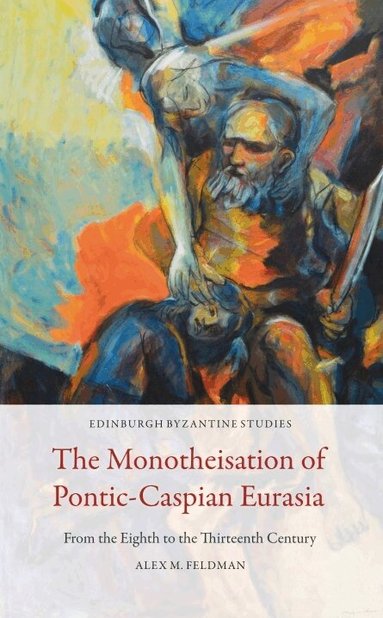 Alex M. Feldman - Monotheisation of Pontic-Caspian Eurasia, Häftad