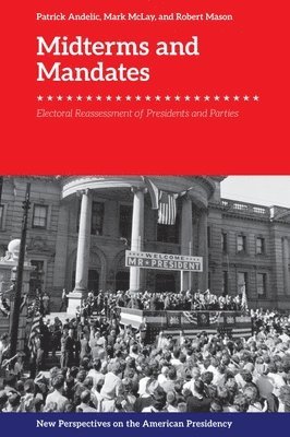 Patrick Andelic, Mark Mclay, Robert Mason, University of Glasgow) Mclay, Mark (Lecturer in American History, University of Edinburgh) Mason, Robert (Professor of Twentieth-Century U.S. History; History, Mark McLay - Midterms and Mandates, Inbunden