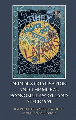 bokomslag Deindustrialisation and the Moral Economy in Scotland Since 1955