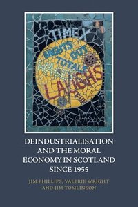 bokomslag Deindustrialisation and the Moral Economy in Scotland Since 1955