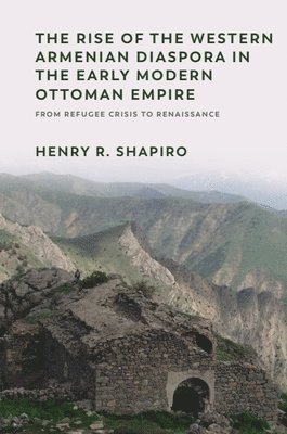 The Rise of the Western Armenian Diaspora in the Early Modern Ottoman Empire 1