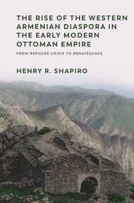 bokomslag Rise of the Western Armenian Diaspora in the Early Modern Ottoman Empire