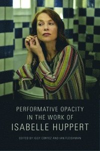 bokomslag Performative Opacity in the Work of Isabelle Huppert