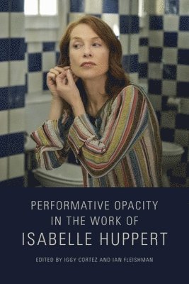 bokomslag Performative Opacity in the Work of Isabelle Huppert