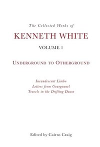 bokomslag Collected Works of Kenneth White, Volume 1