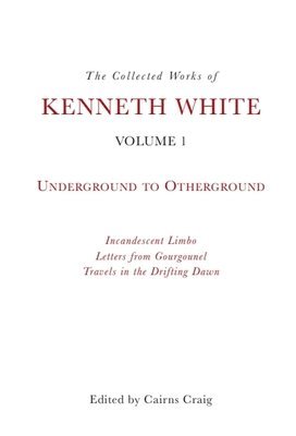 bokomslag Collected Works of Kenneth White, Volume 1