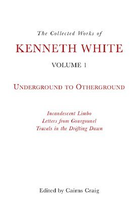 Collected Works of Kenneth White, Volume 1