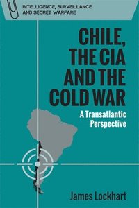 bokomslag Chile, the CIA and the Cold War