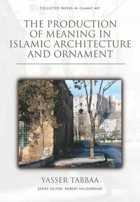 The Production of Meaning in Islamic Architecture and Ornament 1