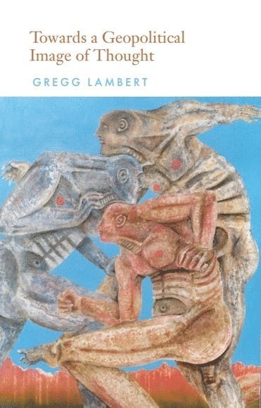 Gregg Lambert, Syracuse University) Lambert, Gregg (Dean's Professor of Humanities - Towards a Geopolitical Image of Thought, Häftad