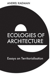 bokomslag Ecologies of Architecture