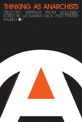 Giovanna Gioli, Hamish Kallin, Bath Spa University) Gioli, Giovanna (Senior Lecturer in Human Geography, University of Edinburgh_x000D_) Kallin, Hamish (Lecturer in Human Geography_x000D_ - Thinking as Anarchists, Inbunden