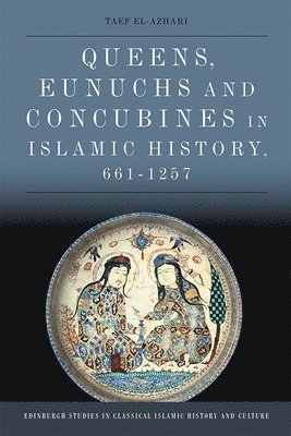 Queens, Eunuchs and Concubines in Islamic History, 661 1257 1