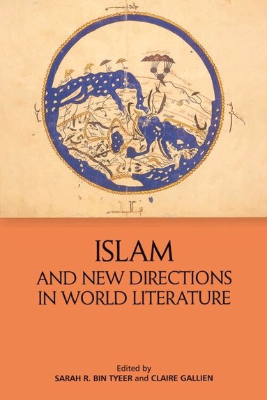 Sarah R. Bin Tyeer, Claire Gallien - Islam and New Directions in World Literature, Inbunden
