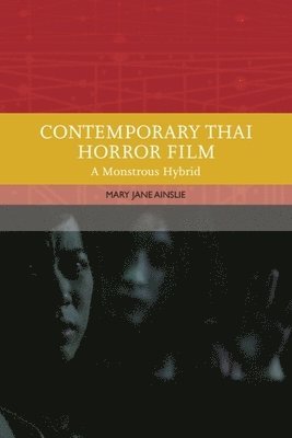 bokomslag Contemporary Thai Horror Film: A Monstrous Hybrid