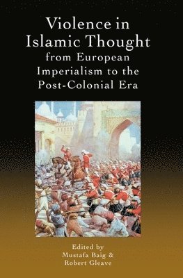 bokomslag Violence in Islamic Thought from European Imperialism to the Post-Colonial Era