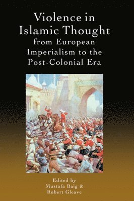 Violence in Islamic Thought from European Imperialism to the Post-Colonial Era 1