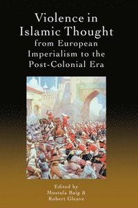 bokomslag Violence in Islamic Thought from European Imperialism to the Post-Colonial Era