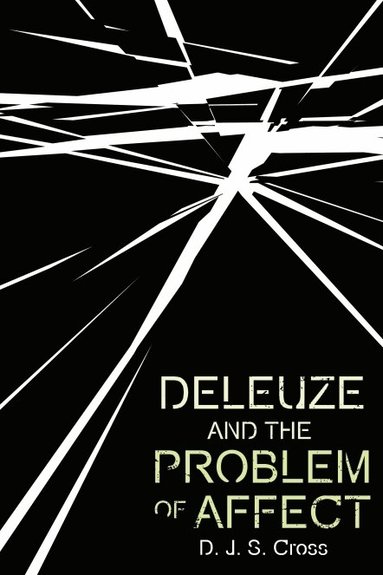 D. J. S. Cross - Deleuze and the Problem of Affect, Inbunden