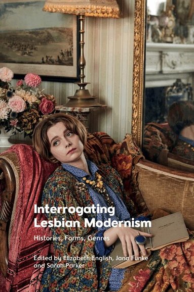 Elizabeth English, Jana Funke, Sarah Parker - Interrogating Lesbian Modernism, Inbunden