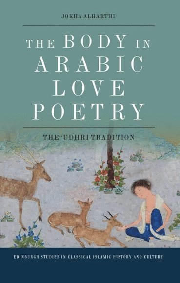 Jokha Alharthi, Sultan Qaboos University) Alharthi, Jokha (Associate Professor of Classical Arabic Literature - Body in Arabic Love Poetry, Inbunden