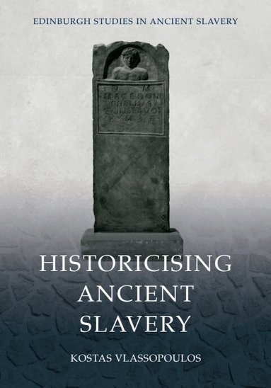 Kostas Vlassopoulos - Historicising Ancient Slavery, Häftad