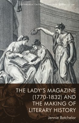 bokomslag The Lady's Magazine (1770-1832) and the Making of Literary History