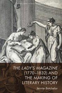 bokomslag The Lady's Magazine (1770-1832) and the Making of Literary History