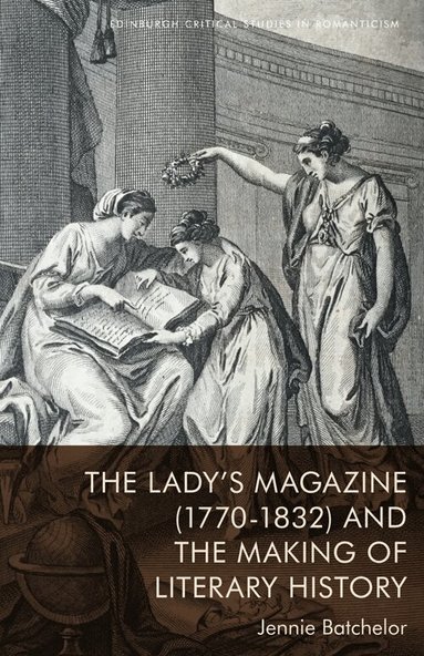 Jennie Batchelor - Lady’s Magazine (1770–1832) and the Making of Literary History, Häftad