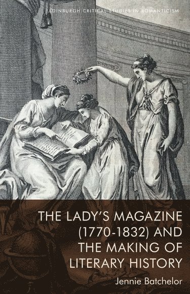 Lady’s Magazine (1770–1832) and the Making of Literary History