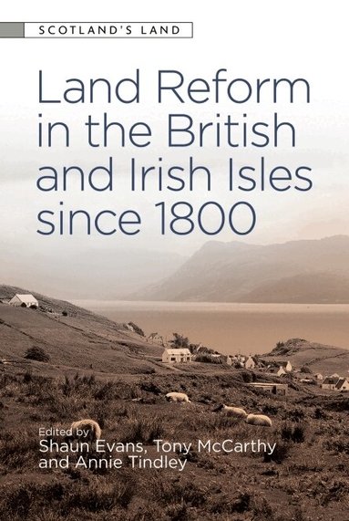 Shaun Evans, Tony McCarthy, Annie Tindley - Land Reform in the British and Irish Isles since 1800, Häftad