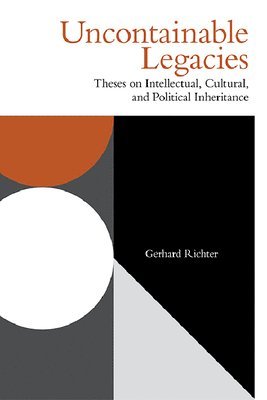 Gerhard Richter, Brown University) Richter, Gerhard (University Professor of Comparative Literature and German Studies - Uncontainable Legacies, Häftad