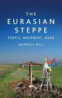 Warwick Ball - Ball, W: Eurasian Steppe, Inbunden