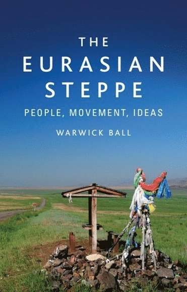Warwick Ball, British Institute of Afghan Studies) Ball, Warwick (Former Acting Director - Eurasian Steppe, Häftad