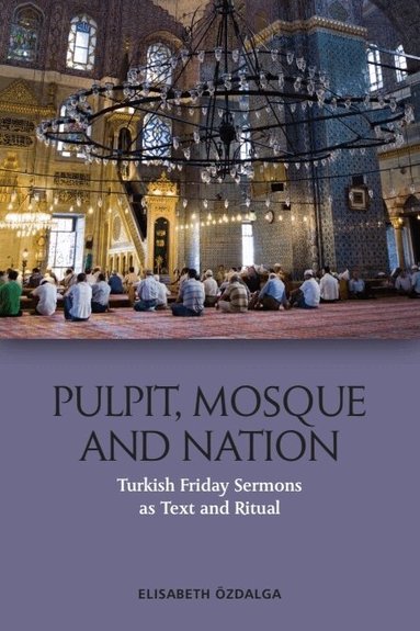 Elisabeth Özdalga - Pulpit, Mosque and Nation, Inbunden