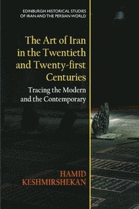 bokomslag The Art of Iran in the Twentieth and Twenty-First Centuries