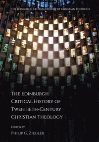 bokomslag The Edinburgh Critical History of Twentieth-Century Christian Theology
