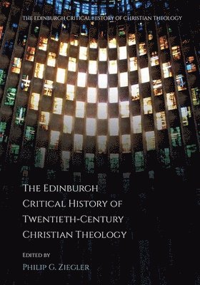 The Edinburgh Critical History of Twentieth-Century Christian Theology 1