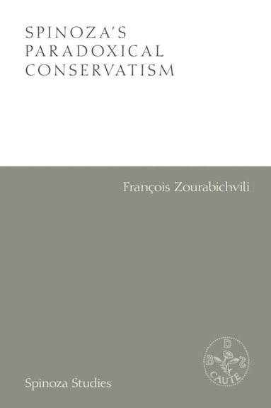 Francois Zourabichvili - Spinoza's Paradoxical Conservatism, Inbunden