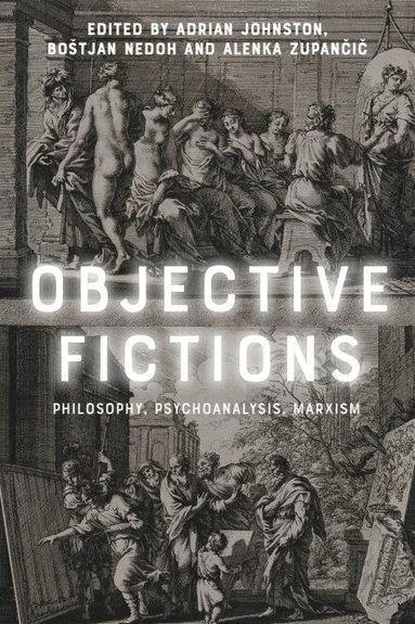 Adrian Johnston, Boštjan Nedoh, Alenka Zupančič - Objective Fictions, Inbunden