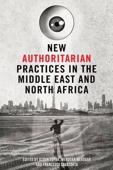 Ozgun Topak, Merouan Mekouar, Francesco Cavatorta - New Authoritarian Practices in the Middle East and North Africa, Inbunden